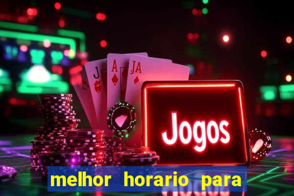 melhor horario para jogar bet7k